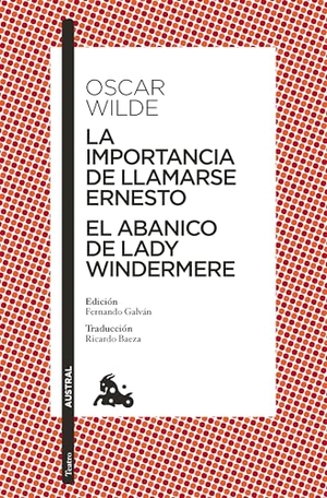 Wilde, Oscar. La Importancia de Llamarse Ernesto. El Abanico de Lady Windermere (Obra de Teatro) / The Importance of Being Earnest. Lady Windermere's Fan (a Play). Planeta Publishing Corp, 2025.