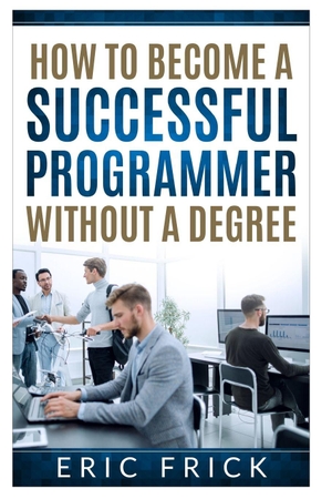 Frick. How to Become a Successful Programmer Without a Degree. Independently published, 2026.