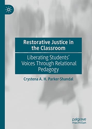 Parker-Shandal, Crystena A. H.. Restorative Justice in the Classroom - Liberating Students¿ Voices Through Relational Pedagogy. Springer International Publishing, 2023.