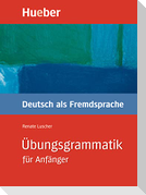Übungsgrammatik Deutsch als Fremdsprache für Anfänger