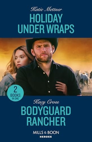 Mettner, Katie / Kacy Cross. Holiday Under Wraps / Bodyguard Rancher - Holiday Under Wraps (Secure One) / Bodyguard Rancher (The Secrets of Hidden Creek Ranch). HarperCollins, 2024.