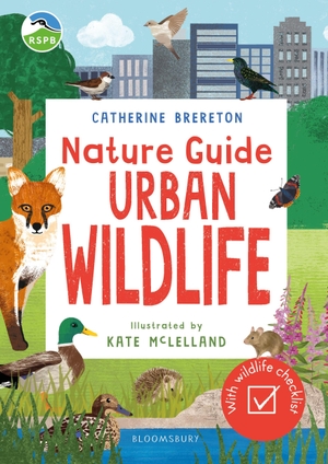 Brereton, Catherine. RSPB Nature Guide: Urban Wildlife - Packed with facts and stats, spotting tips and fun outdoor activities!. Bloomsbury Publishing PLC, 2026.
