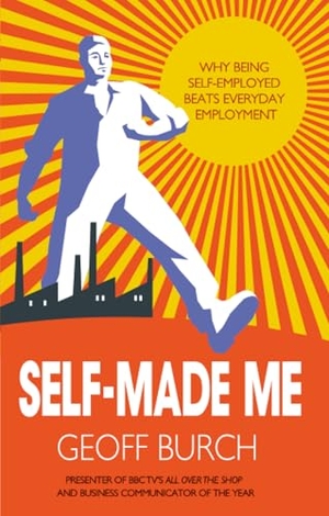 Burch, Geoffrey. Self-Made Me - Why Being Self-Employed Beats Everyday Employment Every Time. Wiley, 2012.