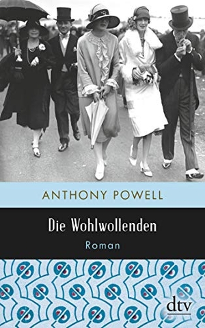 Powell, Anthony. Die Wohlwollenden. dtv Verlagsgesellschaft, 2018.