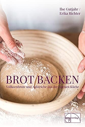 Gutjahr, Ilse / Erika Richter. Brot backen - Vollkornbrote und Aufstriche aus der eigenen Küche. Emu-Verlags-GmbH, 2004.