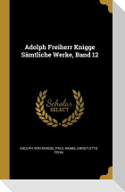 Adolph Freiherr Knigge Sämtliche Werke, Band 12