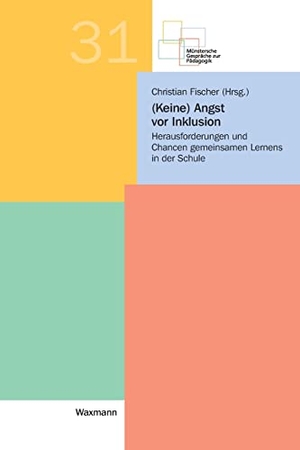 Fischer, Christian (Hrsg.). (Keine) Angst vor Inklusion - Herausforderungen und Chancen gemeinsamen Lernens in der Schule. Waxmann Verlag, 2022.
