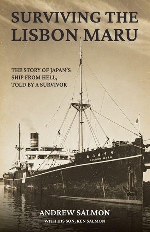 Salmon, Andrew / Ken Salmon. Surviving the Lisbon Maru - The story of Japan's Ship from Hell, told by a survivor. Earnshaw Books Ltd, 2026.