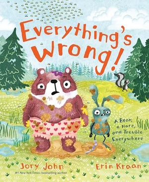 John, Jory. Everything's Wrong! - A Bear, a Hare, and Trouble Everywhere. Farrar, Straus and Giroux (Byr), 2025.