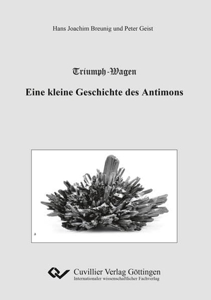 Breunig, Hans Joachim / Peter Geist. Triumph-Wagen - Eine kleine Geschichte des Antimons. Cuvillier, 2018.