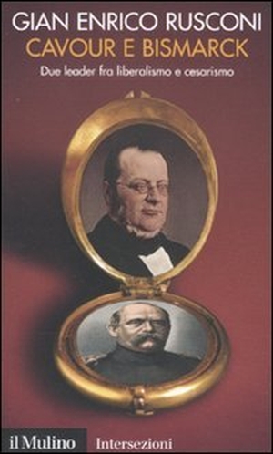 Rusconi, Gian Enrico. Cavour e Bismarck. Due leader fra liberalismo e cesarismo. , 2011.