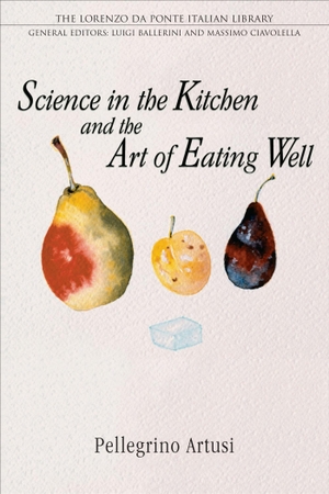 Artusi, Pellegrino. Science in the Kitchen and the Art of Eating Well. University of Toronto Press, 2003.