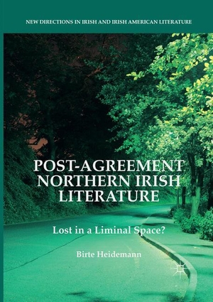 Heidemann, Birte. Post-Agreement Northern Irish Literature - Lost in a Liminal Space?. Springer International Publishing, 2018.
