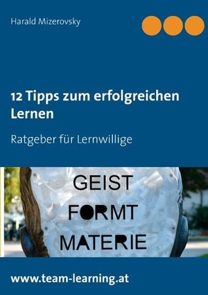 Mizerovsky, Harald. 12 Tipps zum erfolgreichen Lernen. Books on Demand, 2015.