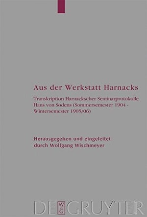 Harnack, Adolf Von. Aus der Werkstatt Harnacks - Transkription Harnackscher Seminarprotokolle Hans von Sodens (Sommersemester 1904 ¿ Wintersemester 1905/06). De Gruyter, 2004.