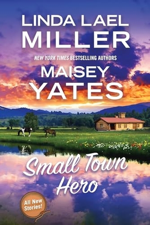 Miller, Linda Lael / Maisey Yates. Small Town Hero. Kensington Publishing, 2025.