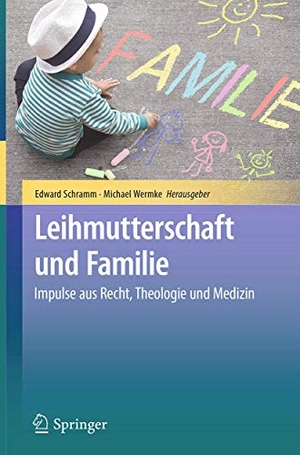Wermke, Michael / Edward Schramm (Hrsg.). Leihmutterschaft und Familie - Impulse aus Recht, Theologie und Medizin. Springer Berlin Heidelberg, 2018.