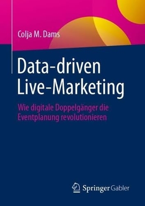 Dams, Colja M.. Data-driven Live-Marketing - Wie digitale Doppelgänger die Eventplanung revolutionieren. Springer-Verlag GmbH, 2026.