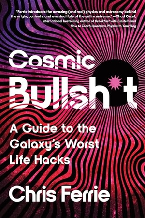 Ferrie, Chris. Cosmic Bullsh*t - A Guide to the Galaxy's Worst Life Hacks. Penguin Life, 2025.