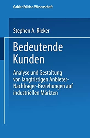 Bedeutende Kunden - Analyse und Gestaltung von langfristigen Anbieter-Nachfrager-Beziehungen auf industriellen Märkten. Deutscher Universitätsverlag, 1995.