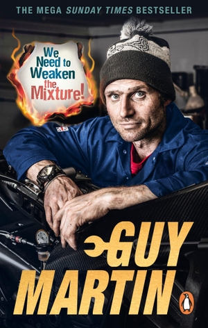 Martin, Guy. We Need to Weaken the Mixture. Ebury Publishing, 2019.