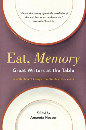 Hesser, Amanda (Hrsg.). Eat, Memory - Great Writers at the Table, a Collection of Essays from the New York Times. W. W. Norton & Company, 2009.