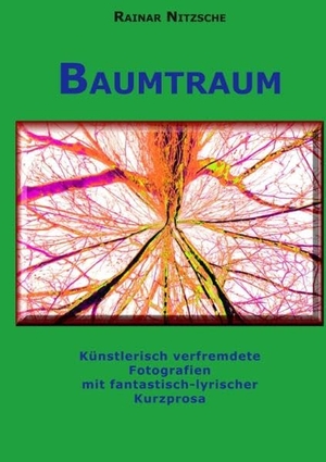 Nitzsche, Rainar. Baumtraum - Künstlerisch verfremdete Fotografien mit fantastisch-lyrischer Kurzprosa. Stadt-Wald-Bäume und Farne.. Books on Demand, 2017.