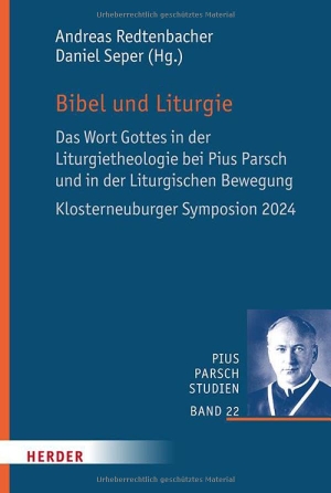 Redtenbacher, Andreas / Daniel Seper (Hrsg.). Bibel und Liturgie - Das Wort Gottes in der Liturgietheologie bei Pius Parsch und in der Liturgischen Bewegung. Herder Verlag GmbH, 2025.