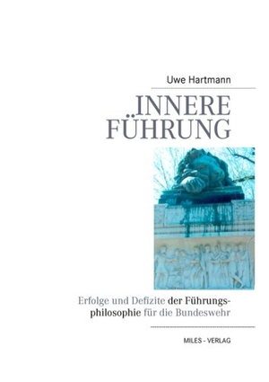 Hartmann, Uwe. Innere Führung - Erfolge und Defizite der Führungsphilosophie für die Bundeswehr. Miles-Verlag, 2007.