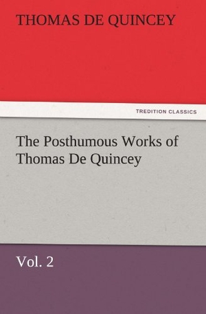 De Quincey, Thomas. The Posthumous Works of Thomas De Quincey, Vol. 2. TREDITION CLASSICS, 2012.