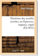 Doctrines Des Sociétés Secrètes, Ou Épreuves, Régimes, Esprit, (Éd.1852)