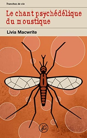 Macwrite, Livia. Le chant psychédélique du moustique. Books on Demand, 2015.