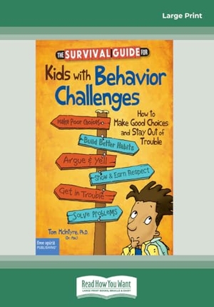 Lisovskis, Marjorie. The Survival Guide for Kids with Behavior Challenges - How to Make Good Choices and Stay Out of Trouble (Revised & Updated Edition) (Large Print 16pt). ReadHowYouWant, 2015.