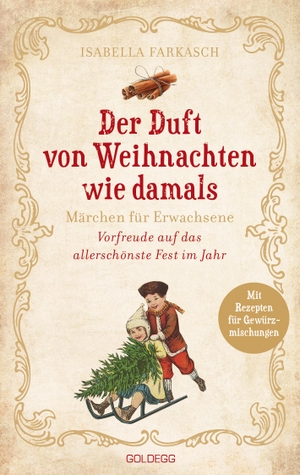 Farkasch, Isabella. Der Duft von Weihnachten wie damals - Märchen für Erwachsene. Goldegg Verlag GmbH, 2021.