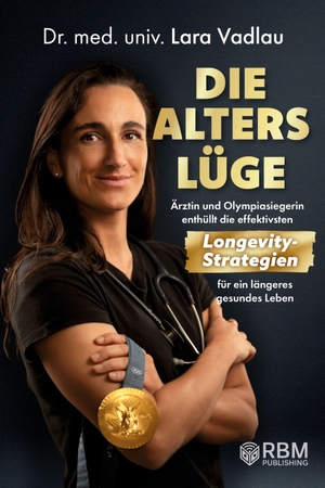 Vadlau, Lara. Die Alterslüge - Ärztin und Olympiasiegerin enthüllt die effektivsten Longevity-Strategien für ein längeres gesundes Leben. RBM Publishing, 2026.
