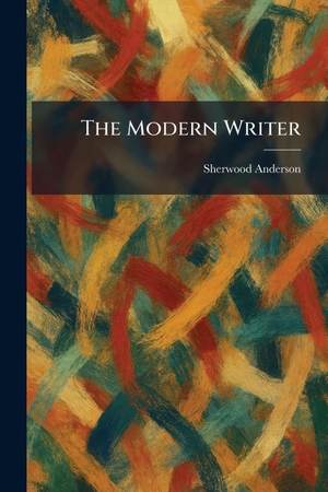 Anderson, Sherwood. The Modern Writer. Tradd Street Press, 2026.