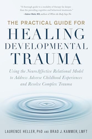 Kammer, Brad / Laurence Heller. The Practical Guide for Healing Developmental Trauma - Using the NeuroAffective Relational Model to Address Adverse Childhood Experiences and Resolve Complex Trauma. North Atlantic Books,U.S., 2022.