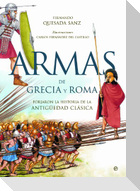 Armas de Grecia y Roma : forjaron la historia de la Antigüedad Clásica