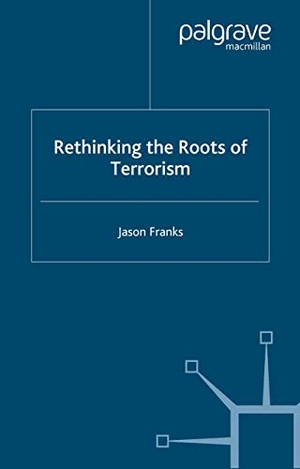 Franks, J.. Rethinking the Roots of Terrorism. Palgrave Macmillan UK, 2006.