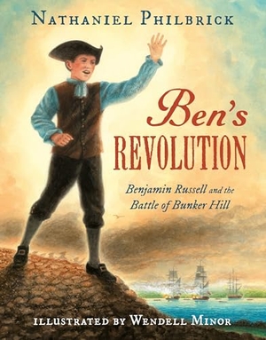 Philbrick, Nathaniel. Ben's Revolution - Benjamin Russell and the Battle of Bunker Hill. Penguin Young Readers Group, 2017.