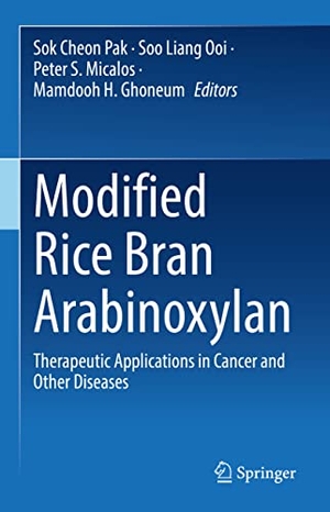 Pak, Sok Cheon / Mamdooh H. Ghoneum et al (Hrsg.). Modified Rice Bran Arabinoxylan - Therapeutic Applications in Cancer and Other Diseases. Springer Nature Singapore, 2023.