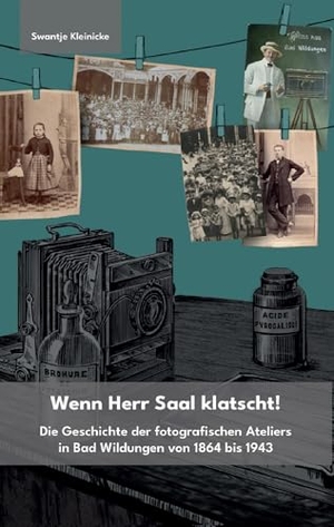 Kleinicke, Swantje. Wenn Herr Saal klatscht! - Die Geschichte der fotografischen Ateliers in Bad Wildungen von 1864 bis 1943. Jenior Verlag Winfried, 2025.