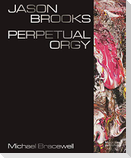 Jason Brooks: Perpetual Orgy