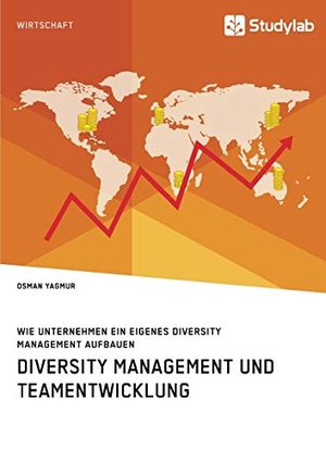Yagmur, Osman. Diversity Management und Teamentwicklung. Wie Unternehmen ein eigenes Diversity Management aufbauen. Studylab, 2018.