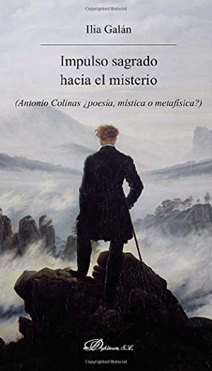 Galán Díez, Ilia. Impulso sagrado hacia el misterio : Antonio Colinas ¿poesía, mística o metafísica?. Editorial Dykinson, S.L., 2016.