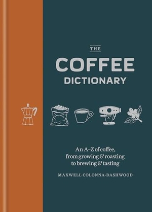 Colonna-Dashwood, Maxwell. The Coffee Dictionary - An A-Z of coffee, from growing & roasting to brewing & tasting. Cassell, 2025.