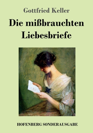 Keller, Gottfried. Die mißbrauchten Liebesbriefe. Hofenberg, 2018.