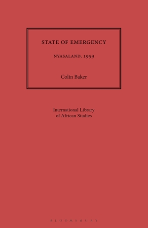 Baker, Colin. State of Emergency - Nyasaland, 1959. Bloomsbury Publishing PLC, 2021.
