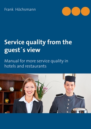 Höchsmann, Frank. Service quality from the guest's view - Manual for more service quality in hotels and restaurants. Books on Demand, 2014.