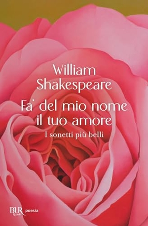Shakespeare, William. Fa' del mio nome il tuo amore. I sonetti più belli. Rizzoli, 2024.